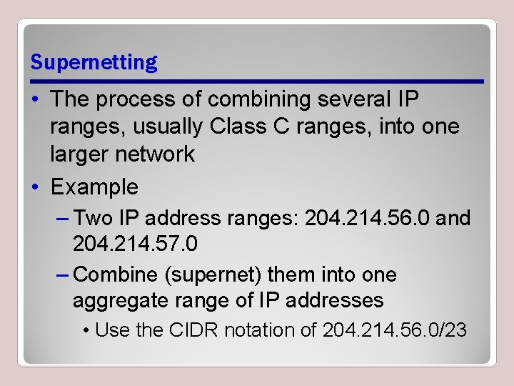 Supernetting • The process of combining several IP ranges, usually Class C ranges, into Supernetting • The process of combining several IP ranges, usually Class C ranges, into