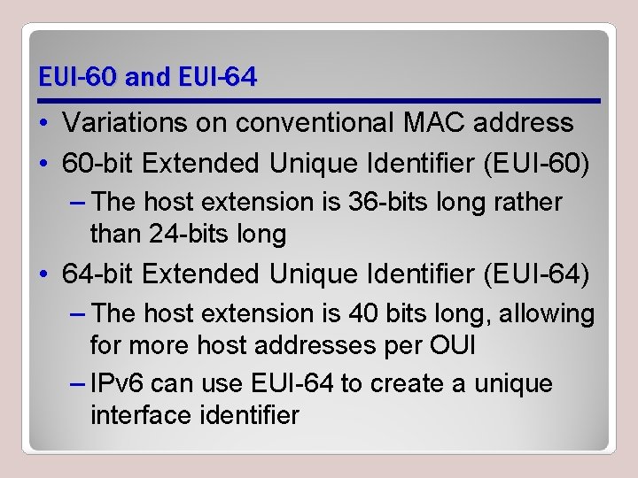 EUI-60 and EUI-64 • Variations on conventional MAC address • 60 -bit Extended Unique EUI-60 and EUI-64 • Variations on conventional MAC address • 60 -bit Extended Unique