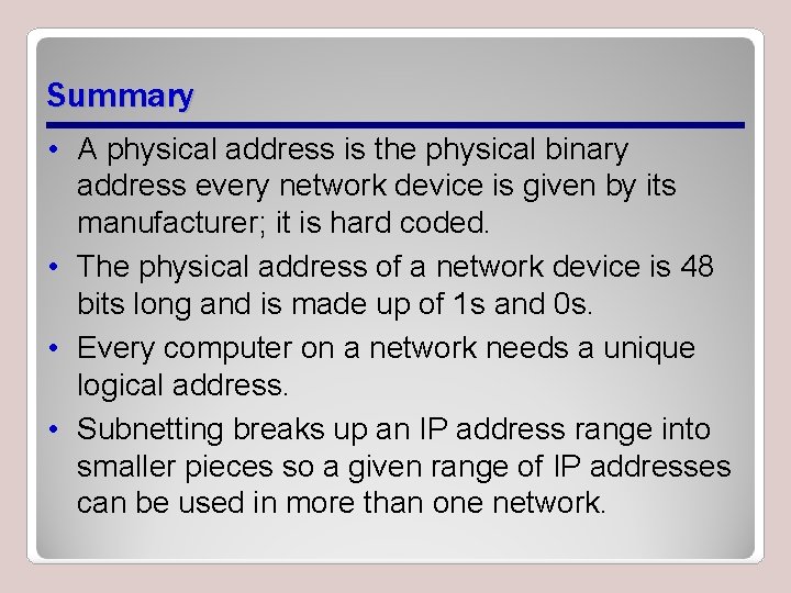 Summary • A physical address is the physical binary address every network device is Summary • A physical address is the physical binary address every network device is