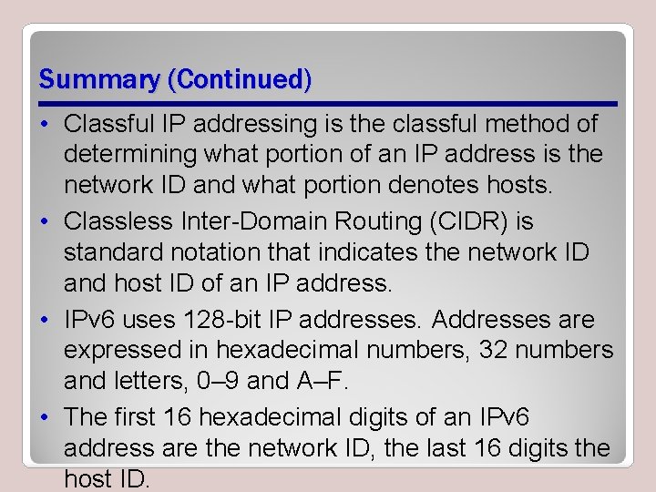 Summary (Continued) • Classful IP addressing is the classful method of determining what portion Summary (Continued) • Classful IP addressing is the classful method of determining what portion
