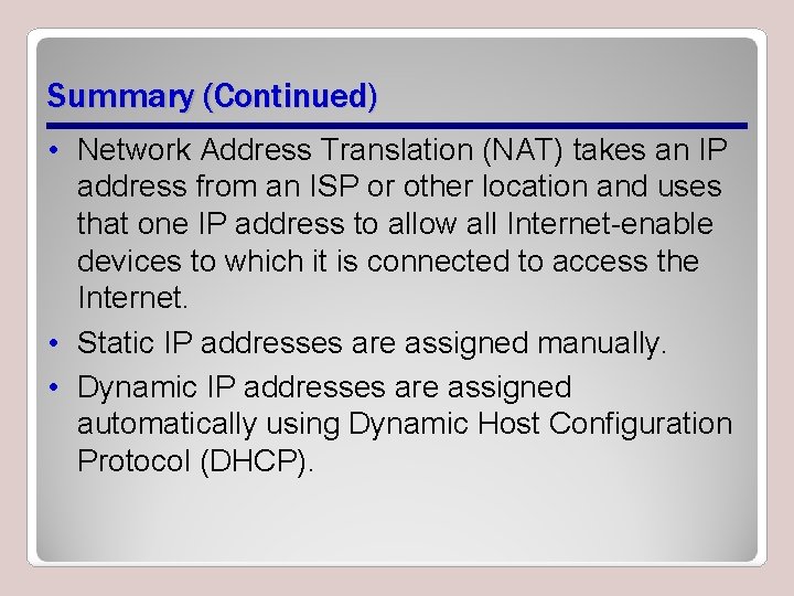 Summary (Continued) • Network Address Translation (NAT) takes an IP address from an ISP Summary (Continued) • Network Address Translation (NAT) takes an IP address from an ISP