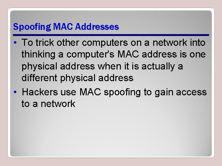 Spoofing MAC Addresses • To trick other computers on a network into thinking a Spoofing MAC Addresses • To trick other computers on a network into thinking a