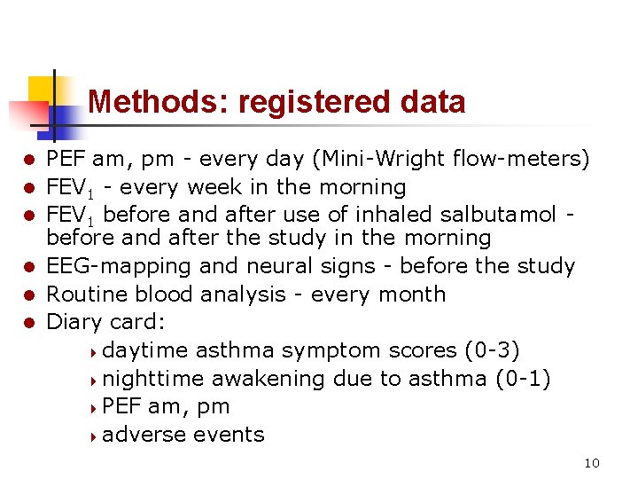 Methods: registered data l l l PEF am, pm - every day (Mini-Wright flow-meters)