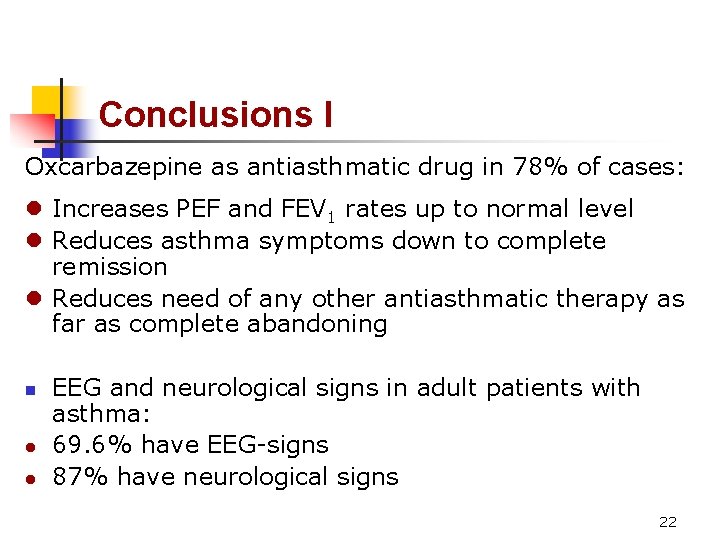 Conclusions I Oxcarbazepine as antiasthmatic drug in 78% of cases: l Increases PEF and