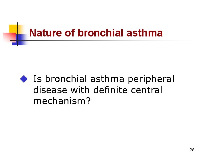 Nature of bronchial asthma u Is bronchial asthma peripheral disease with definite central mechanism?