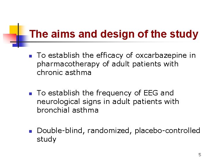 The aims and design of the study n n n To establish the efficacy