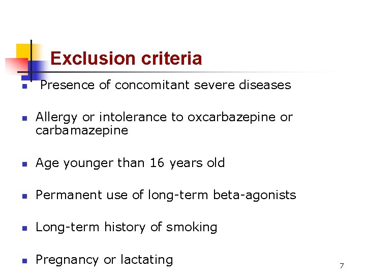 Exclusion criteria n n Presence of concomitant severe diseases Allergy or intolerance to oxcarbazepine