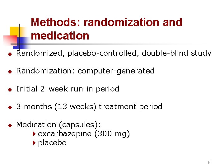 Methods: randomization and medication u Randomized, placebo-controlled, double-blind study u Randomization: computer-generated u Initial