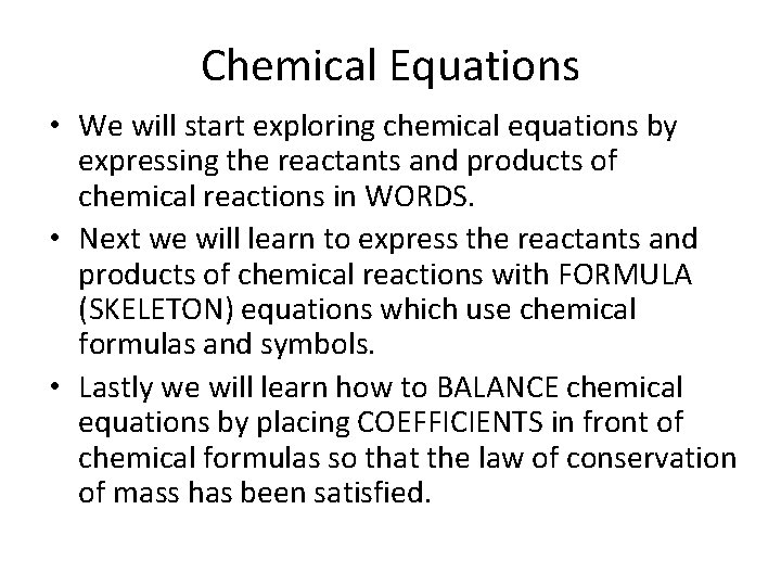 Chemical Equations • We will start exploring chemical equations by expressing the reactants and