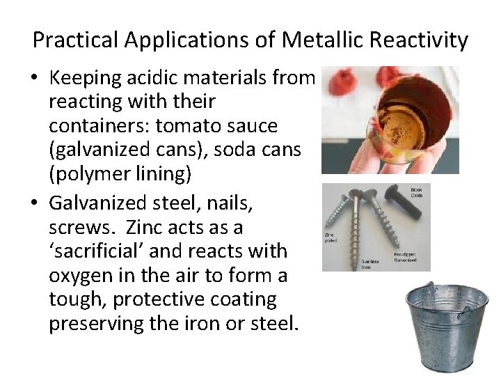 Practical Applications of Metallic Reactivity • Keeping acidic materials from reacting with their containers: