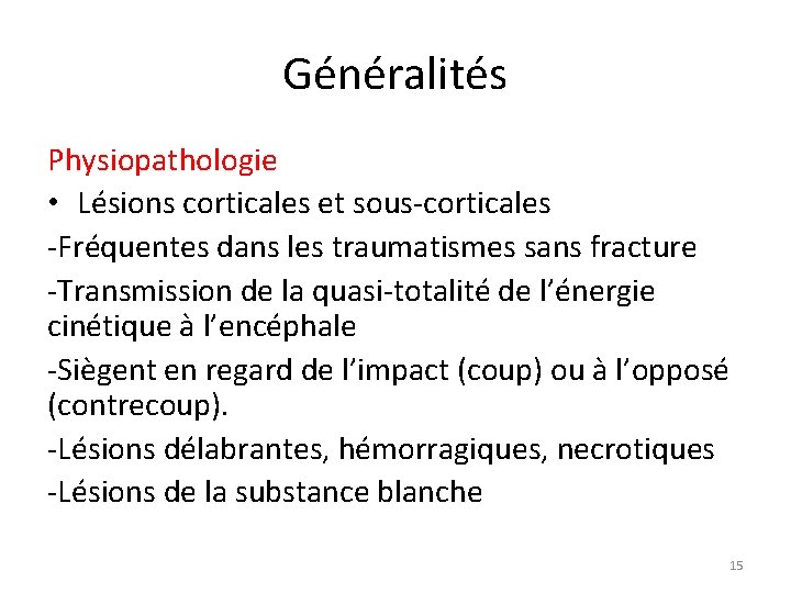 Généralités Physiopathologie • Lésions corticales et sous-corticales -Fréquentes dans les traumatismes sans fracture -Transmission