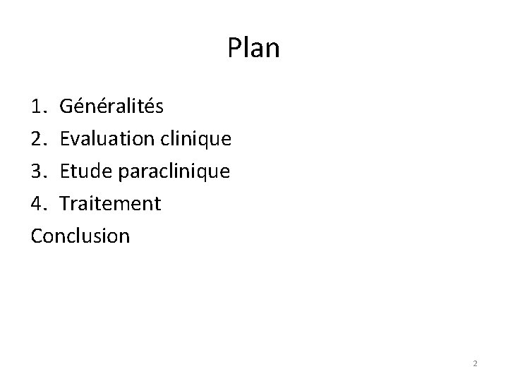 Plan 1. Généralités 2. Evaluation clinique 3. Etude paraclinique 4. Traitement Conclusion 2 