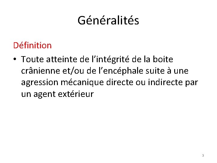 Généralités Définition • Toute atteinte de l’intégrité de la boite crânienne et/ou de l’encéphale