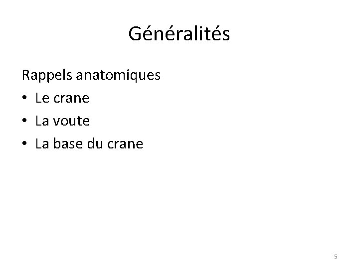 Généralités Rappels anatomiques • Le crane • La voute • La base du crane