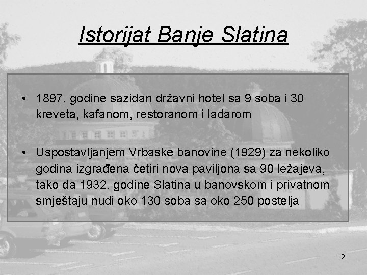 Istorijat Banje Slatina • 1897. godine sazidan državni hotel sa 9 soba i 30 Istorijat Banje Slatina • 1897. godine sazidan državni hotel sa 9 soba i 30