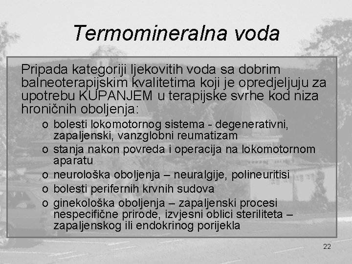 Termomineralna voda Pripada kategoriji ljekovitih voda sa dobrim balneoterapijskim kvalitetima koji je opredjeljuju za Termomineralna voda Pripada kategoriji ljekovitih voda sa dobrim balneoterapijskim kvalitetima koji je opredjeljuju za