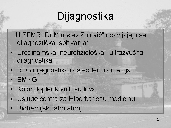Dijagnostika • • • U ZFMR “Dr Miroslav Zotović” obavljajaju se dijagnostička ispitivanja: Urodinamska,