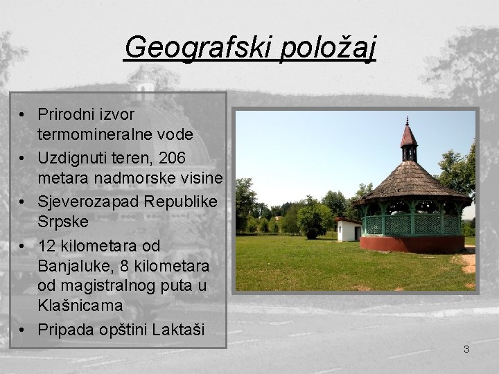 Geografski položaj • Prirodni izvor termomineralne vode • Uzdignuti teren, 206 metara nadmorske visine