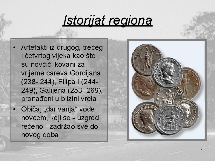 Istorijat regiona • Artefakti iz drugog, trećeg i četvrtog vijeka kao što su novčići Istorijat regiona • Artefakti iz drugog, trećeg i četvrtog vijeka kao što su novčići