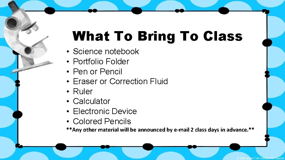 What To Bring To Class • • Science notebook Portfolio Folder Pen or Pencil