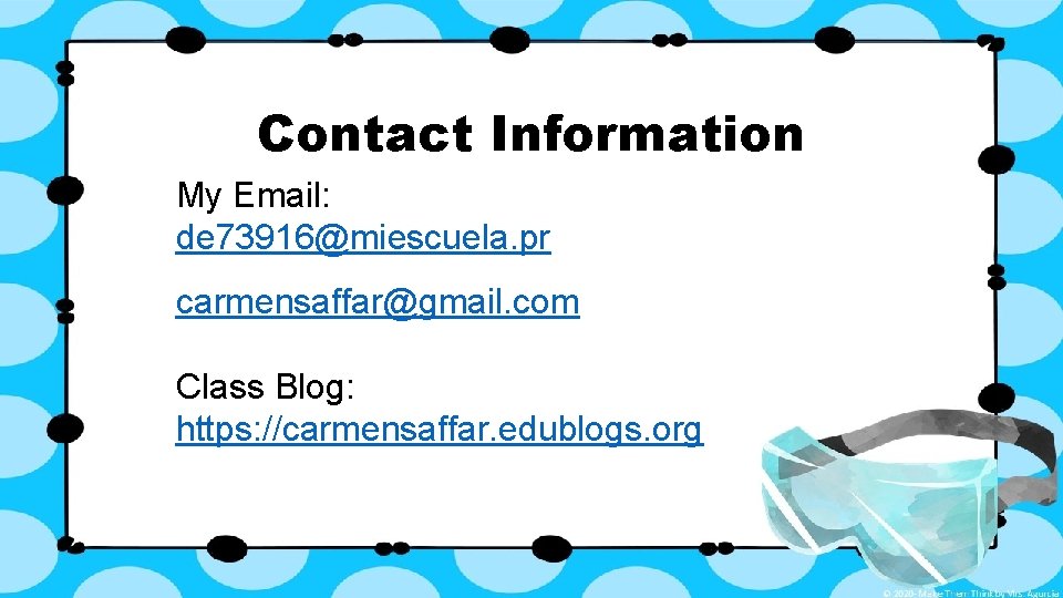 Contact Information My Email: de 73916@miescuela. pr carmensaffar@gmail. com Class Blog: https: //carmensaffar. edublogs.