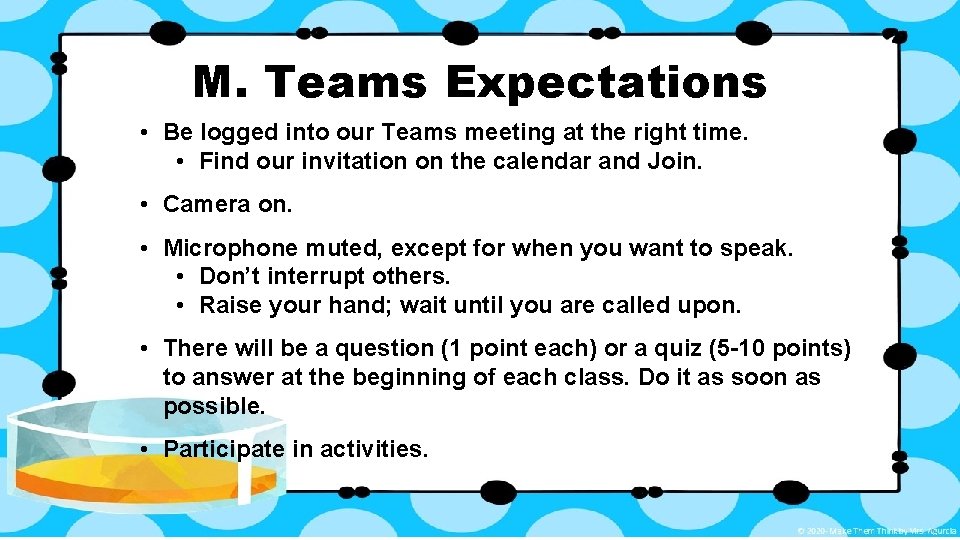 M. Teams Expectations • Be logged into our Teams meeting at the right time.