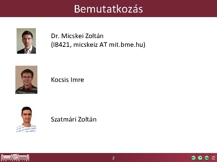 Bemutatkozás Dr. Micskei Zoltán (IB 421, micskeiz AT mit. bme. hu) Kocsis Imre Szatmári