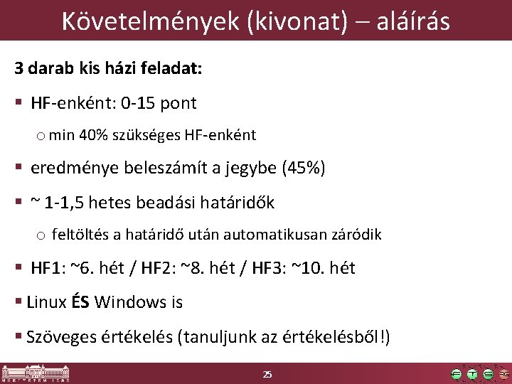 Követelmények (kivonat) – aláírás 3 darab kis házi feladat: § HF-enként: 0 -15 pont