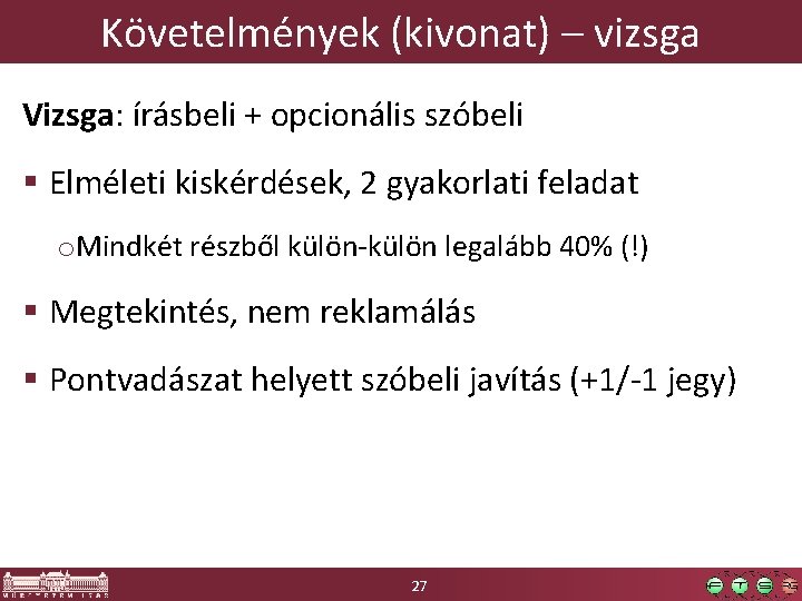 Követelmények (kivonat) – vizsga Vizsga: írásbeli + opcionális szóbeli § Elméleti kiskérdések, 2 gyakorlati