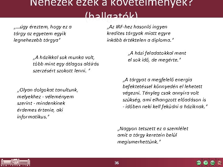 Nehezek a követelmények? (hallgatók) „…úgy éreztem, hogy ez a tárgy az egyetem egyik legnehezebb