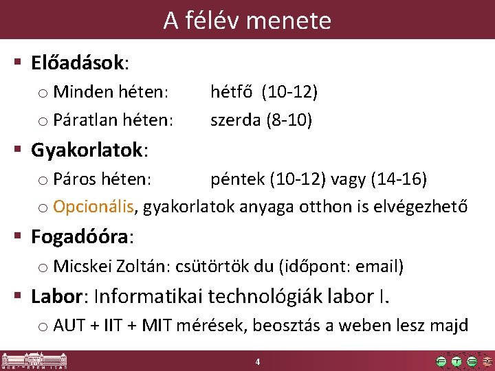 A félév menete § Előadások: o Minden héten: o Páratlan héten: hétfő (10 -12)