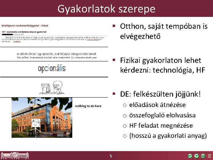 Gyakorlatok szerepe § Otthon, saját tempóban is elvégezhető § Fizikai gyakorlaton lehet kérdezni: technológia,