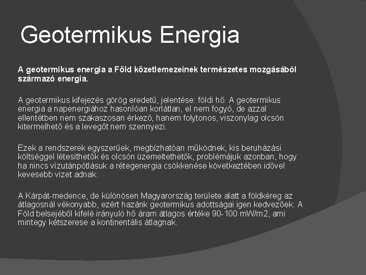 Geotermikus Energia A geotermikus energia a Föld kőzetlemezeinek természetes mozgásából származó energia. A geotermikus