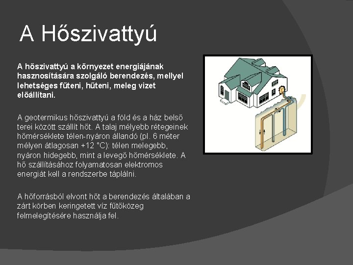 A Hőszivattyú A hőszivattyú a környezet energiájának hasznosítására szolgáló berendezés, mellyel lehetséges fűteni, hűteni,