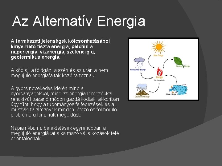 Az Alternatív Energia A természeti jelenségek kölcsönhatásából kinyerhető tiszta energia, például a napenergia, vízenergia,