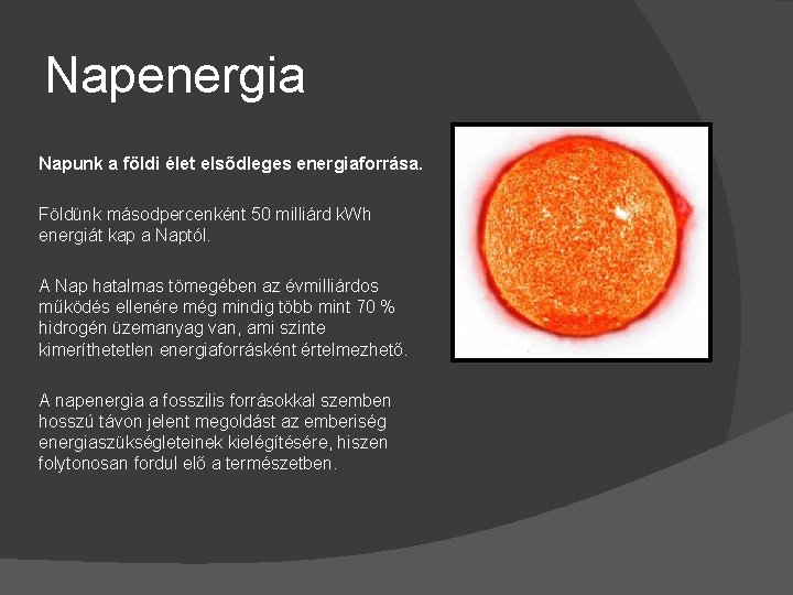 Napenergia Napunk a földi élet elsődleges energiaforrása. Földünk másodpercenként 50 milliárd k. Wh energiát