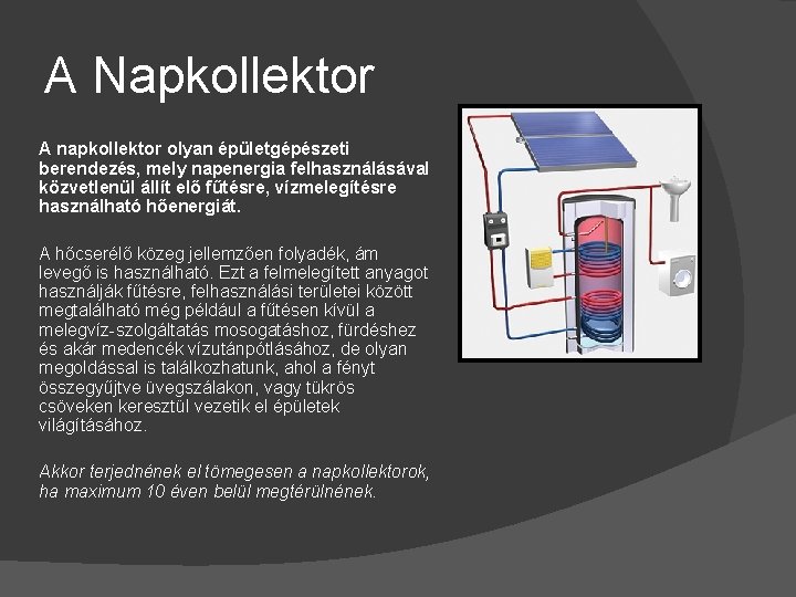 A Napkollektor A napkollektor olyan épületgépészeti berendezés, mely napenergia felhasználásával közvetlenül állít elő fűtésre,