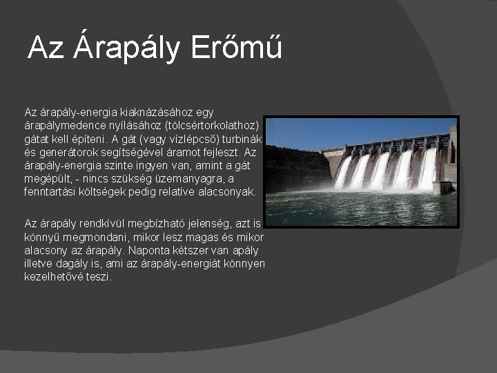 Az Árapály Erőmű Az árapály-energia kiaknázásához egy árapálymedence nyílásához (tölcsértorkolathoz) gátat kell építeni. A