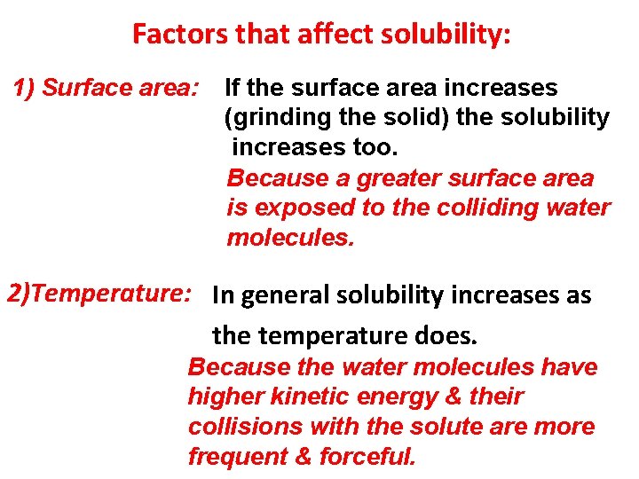 Factors that affect solubility: 1) Surface area: If the surface area increases (grinding the