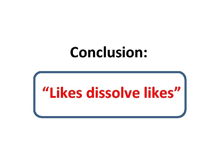 Conclusion: “Likes dissolve likes” 