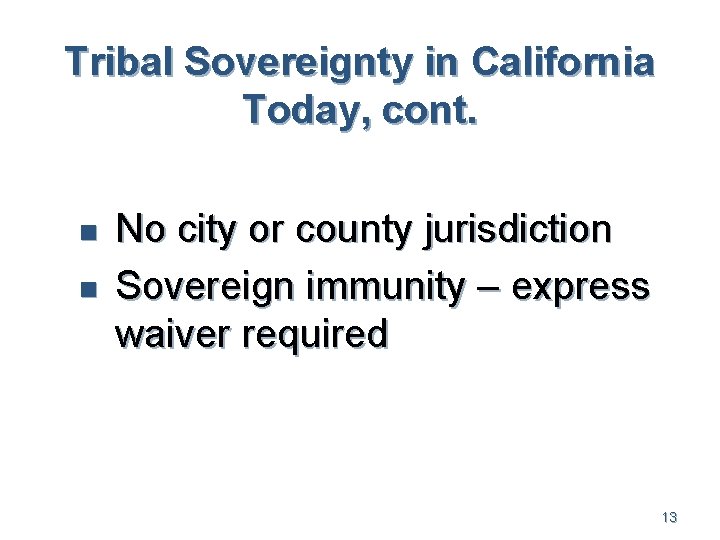 Tribal Sovereignty in California Today, cont. n n No city or county jurisdiction Sovereign