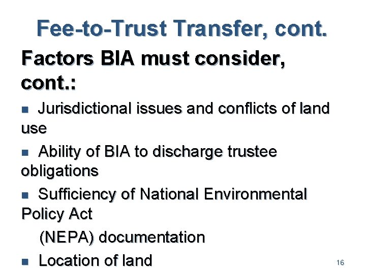 Fee-to-Trust Transfer, cont. Factors BIA must consider, cont. : Jurisdictional issues and conflicts of