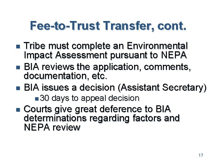 Fee-to-Trust Transfer, cont. n n n Tribe must complete an Environmental Impact Assessment pursuant