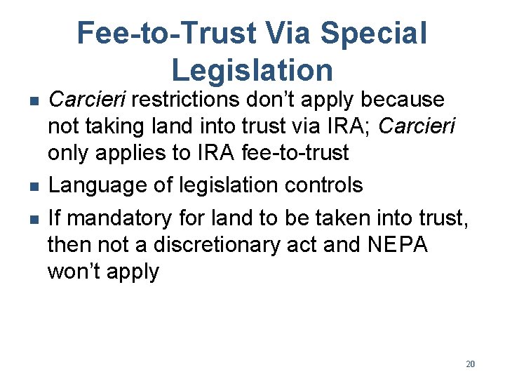 Fee-to-Trust Via Special Legislation n Carcieri restrictions don’t apply because not taking land into