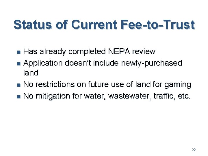 Status of Current Fee-to-Trust Has already completed NEPA review n Application doesn’t include newly-purchased