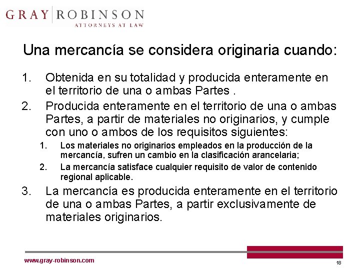 Una mercancía se considera originaria cuando: 1. 2. Obtenida en su totalidad y producida