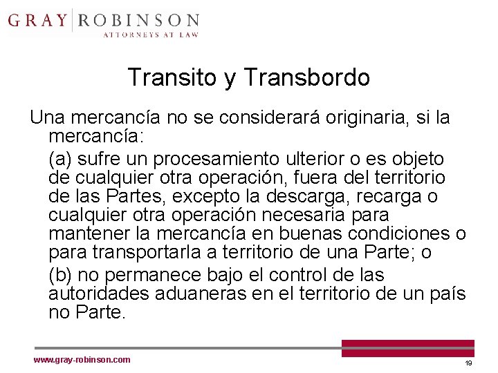 Transito y Transbordo Una mercancía no se considerará originaria, si la mercancía: (a) sufre