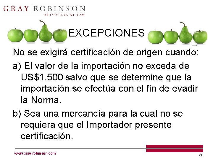 EXCEPCIONES No se exigirá certificación de origen cuando: a) El valor de la importación