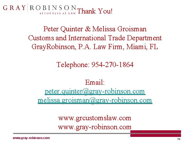 Thank You! Peter Quinter & Melissa Groisman Customs and International Trade Department Gray. Robinson,