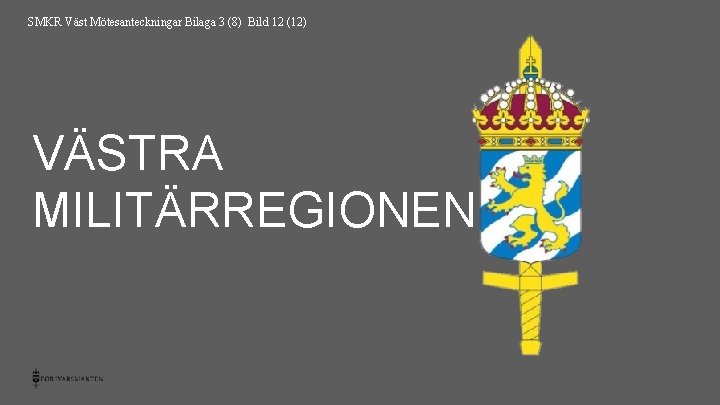 SMKR Väst Mötesanteckningar Bilaga 3 (8) Bild 12 (12) VÄSTRA MILITÄRREGIONEN 